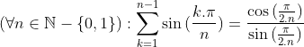 Un exercice que j'ai trouvé sur facebook Gif.latex?(\forall n\in\mathbb{N}-\{0,1\}):\sum_{k=1}^{n-1}\sin{(\frac{k.\pi}{n})}=\frac{\cos{(\frac{\pi}{2.n})}}{\sin{(\frac{\pi}{2